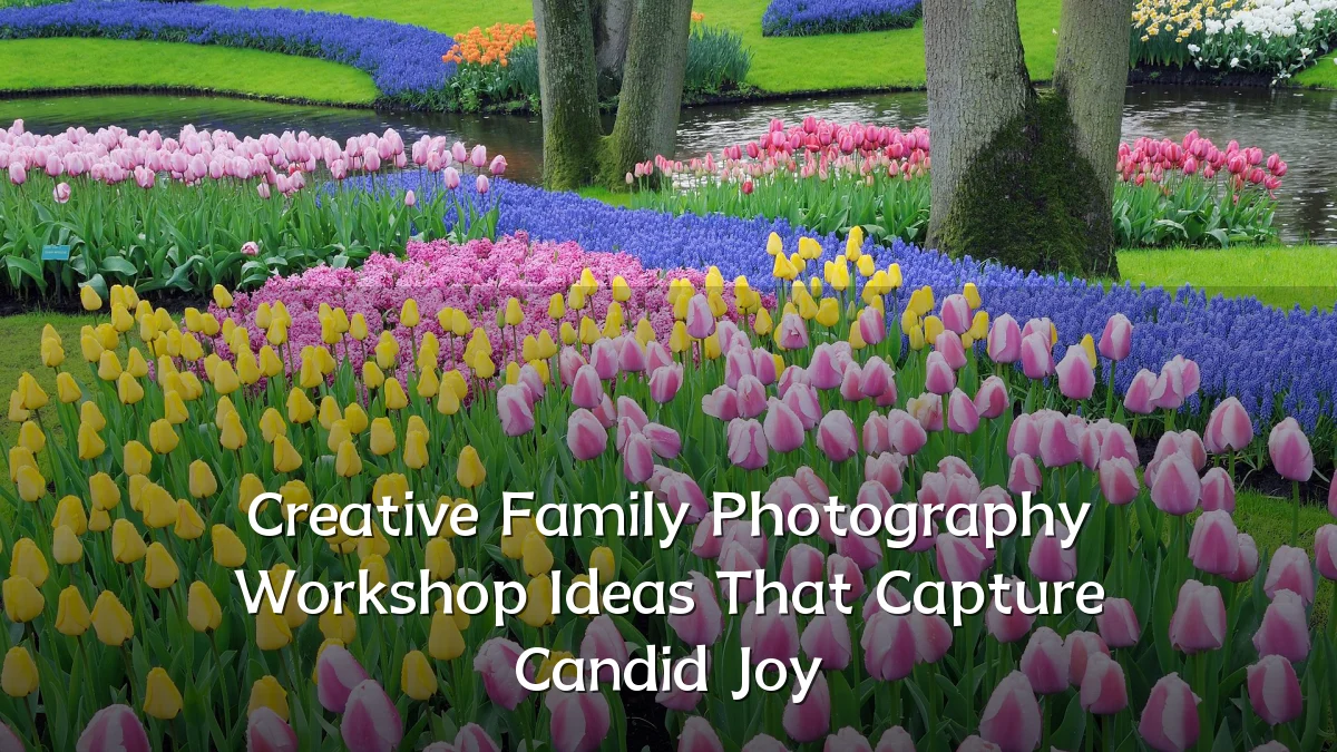 Creative Family Photography Workshop Ideas That Capture Candid Joy
