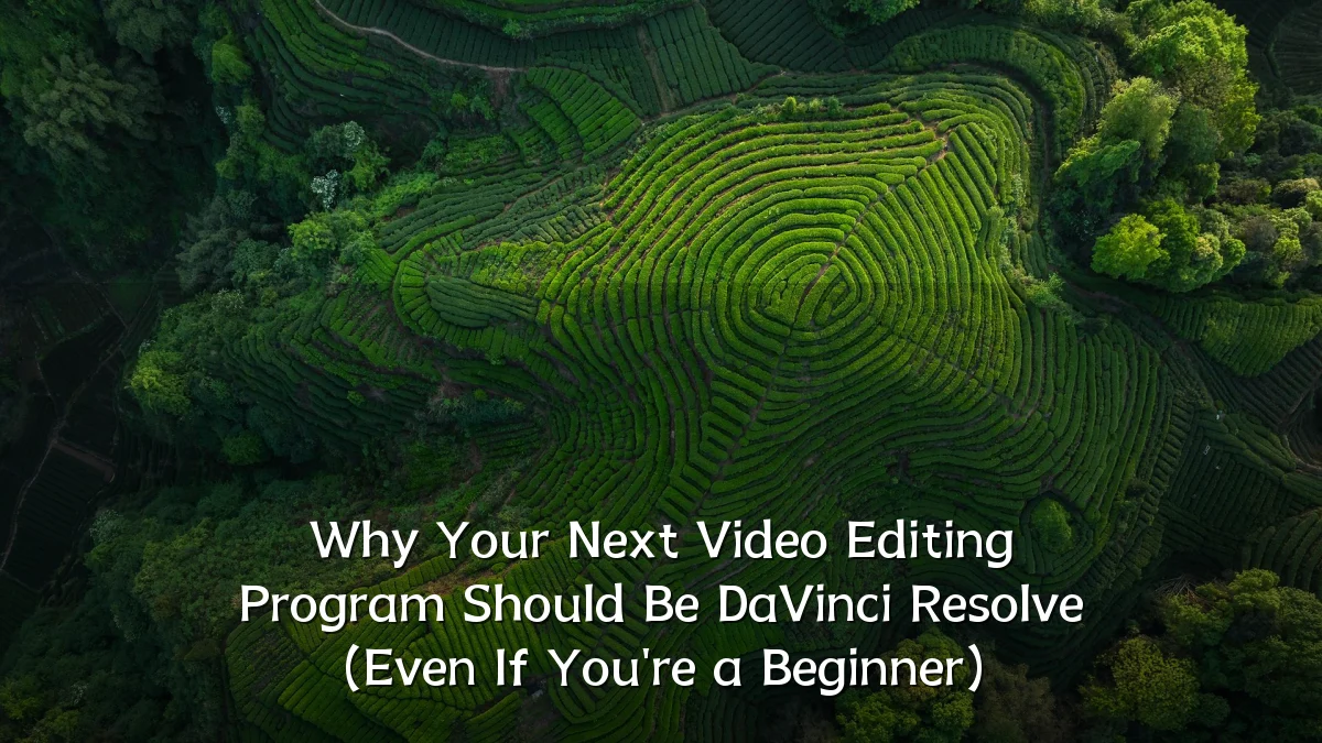 Why Your Next Video Editing Program Should Be DaVinci Resolve (Even If You're a Beginner)