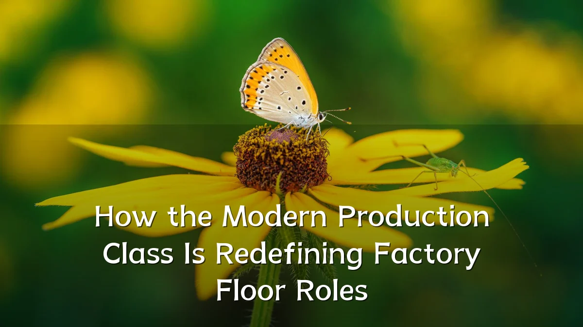 How the Modern Production Class Is Redefining Factory Floor Roles