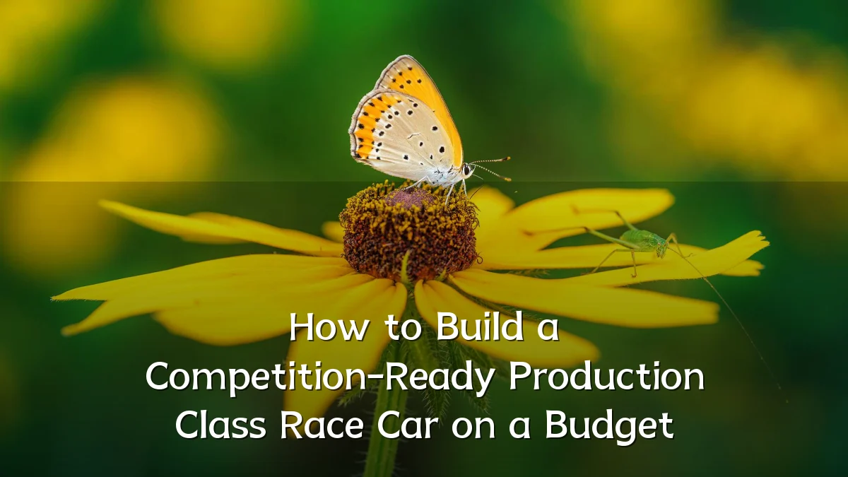 How to Build a Competition-Ready Production Class Race Car on a Budget