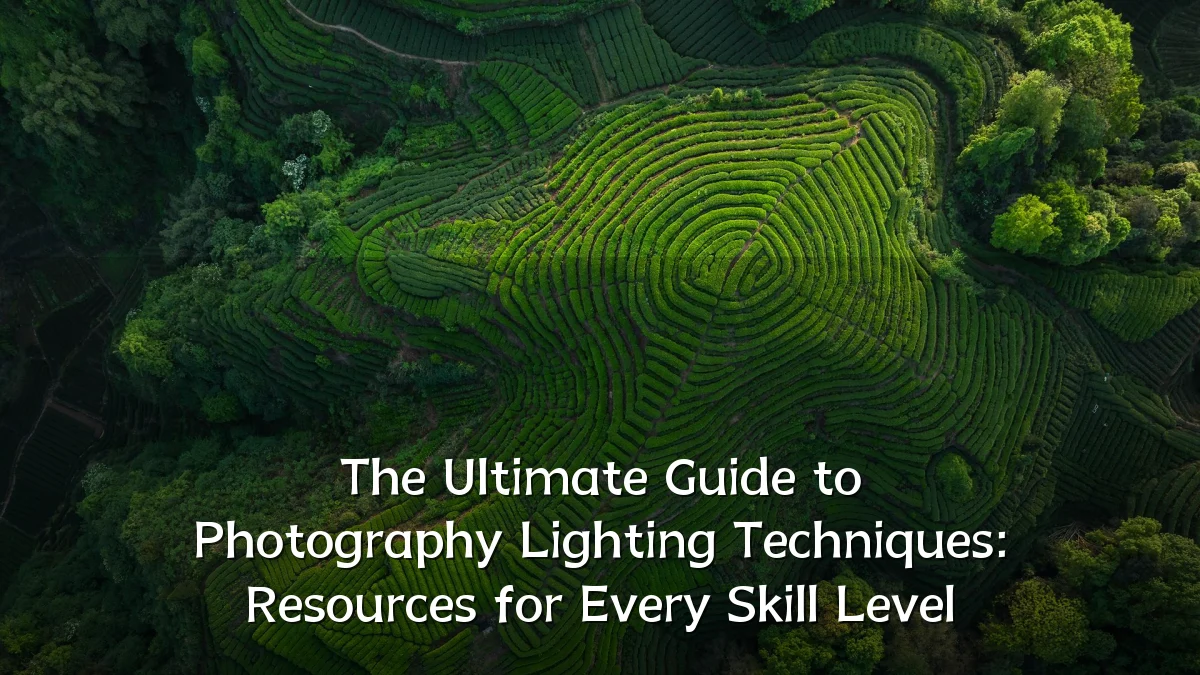 The Ultimate Guide to Photography Lighting Techniques: Resources for Every Skill Level