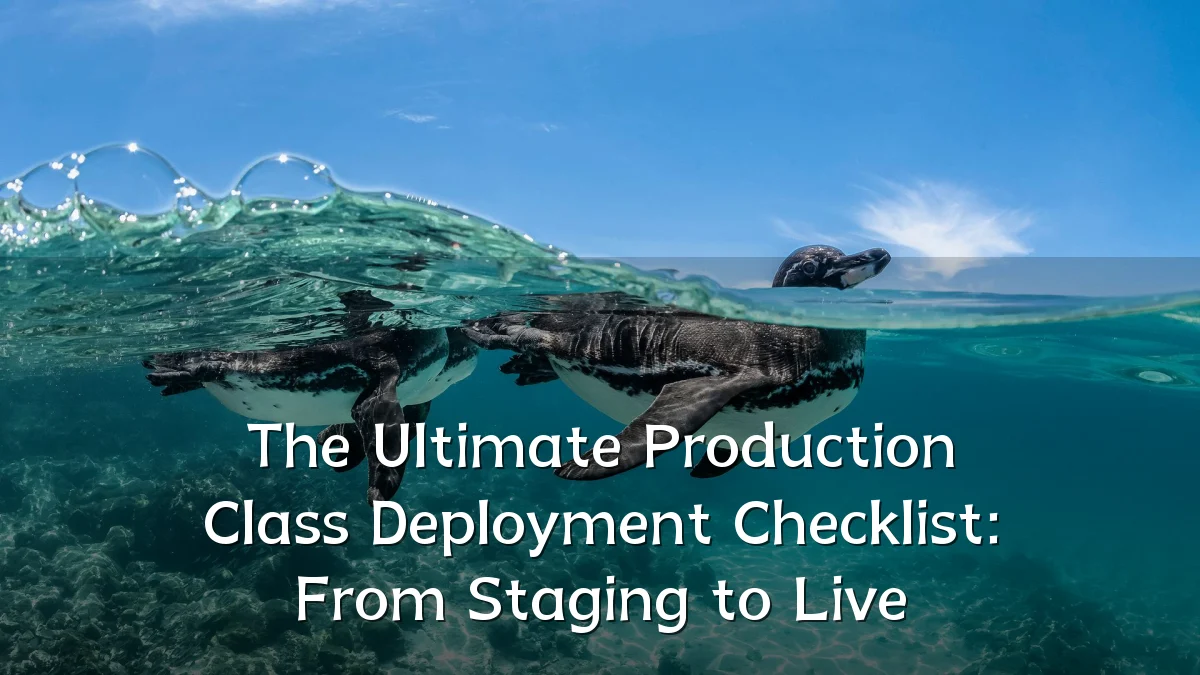 The Ultimate Production Class Deployment Checklist: From Staging to Live