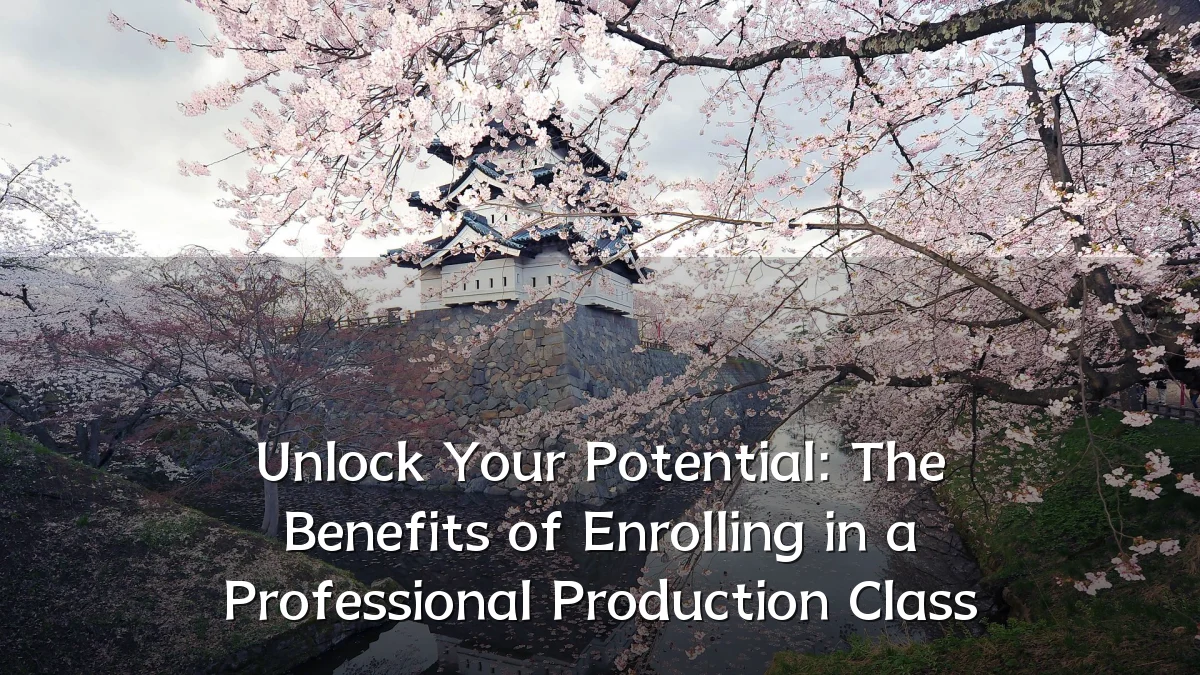 Unlock Your Potential: The Benefits of Enrolling in a Professional Production Class