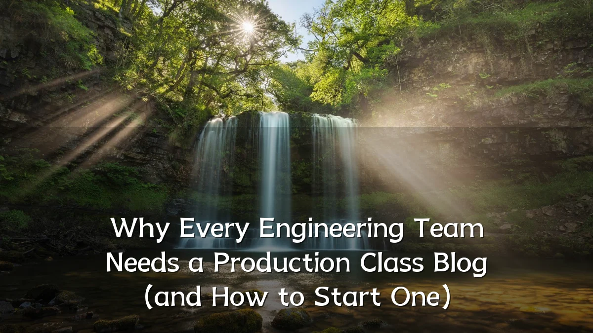 Why Every Engineering Team Needs a Production Class Blog (and How to Start One)
